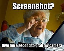 Image result for Taking a Photo Instead of Screen Shot Meme