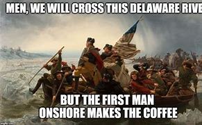 Image result for Crossing the Deleware Meme