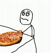 Image result for Give Me Pizza Meme