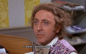 Image result for Willy Wonka Good Day Sir