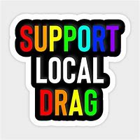 Image result for Support Local Drag