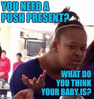 Image result for Do You Want Your Present Meme