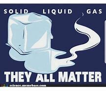Image result for Liquid State of Matter Meme