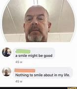 Image result for Nothing to Smile About in My Life Meme
