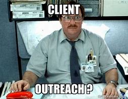 Image result for Client Outreach Memes