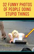 Image result for Stupid Things