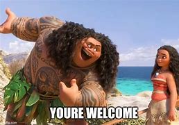 Image result for You're Welcome Moana Meme