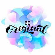 Image result for Be Original in Your Art