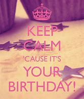 Image result for Keep Calm Its My Birthday