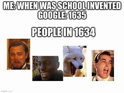 Image result for When Was School Invented Meme