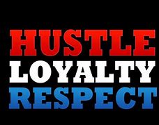 Image result for Hustle Loyalty Respect Never Give Up