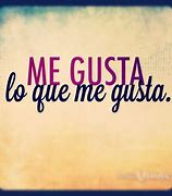 Image result for Me Gustas Quotes