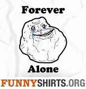 Image result for Forever Alone Memes Funny