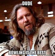 Image result for Big Lebowski Bowling Meme