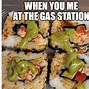 Image result for Gas Station Sushi Meme