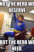 Image result for We Need Heroes Meme