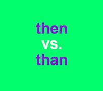 Image result for Then and Than