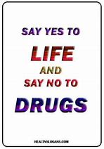 Image result for Catchy No Drug Slogans