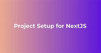 Image result for Steps to New Porjectsetup