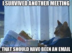 Image result for Survived Another Meeting Meme