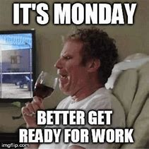 Image result for It's Monday Again Meme