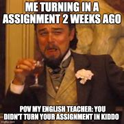 Image result for Don't for Get to Turn in Your Assignment Meme