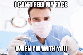 Image result for Dental Work Meme