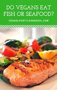 Image result for Do Vegans Eat Fish