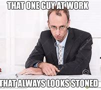 Image result for Work Stoned Meme