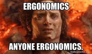 Image result for Ergonomics Meme
