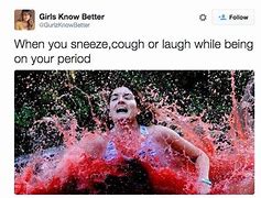 Image result for Period Meme Getting Your