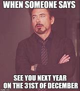 Image result for When Someone Says See You Next Year in December 31 Meme