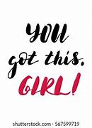Image result for You Got This Girl Meme
