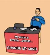 Image result for Broken Brain Meme