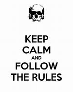 Image result for Keep Calm and Follow the Rules