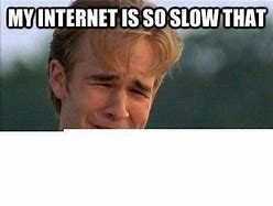 Image result for Memes About Slow Internet