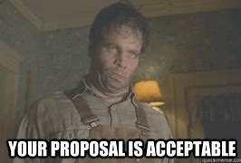 Image result for Your Proposal Is Acceptable Meme