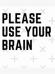 Image result for Funny Use Your Brain Meme Shirt