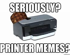 Image result for I Found the Printer Meme