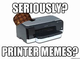Image result for Printer War Meme