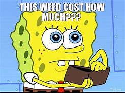 Image result for Spending Money On Weed Meme