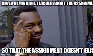 Image result for Assignment Meme