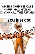 Image result for You Just Got Vectored Meme