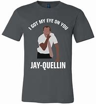 Image result for I Got My Eye On You T-Shirt