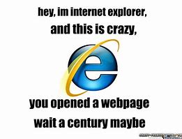 Image result for Internet Explorer Late Meme