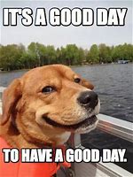 Image result for Hello Have a Great Day Meme