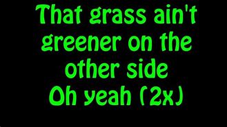 Image result for Grass Ain't Greener