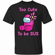 Image result for Among Us Sus Shirt