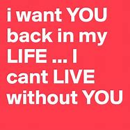 Image result for I Want You Back in My Life