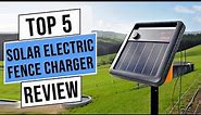 Best Solar Electric Fence Charger 2023 | Top 5 Best Solar Fence Charger - Reviews